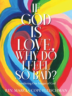 cover image of If God Is Love, Why Do I Feel so Bad?